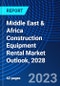 Middle East & Africa Construction Equipment Rental Market Outlook, 2028 - Product Image