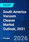 South America Vacuum Cleaner Market Outlook, 2031 - Product Image