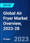 Global Air Fryer Market Overview, 2023-28 - Product Image