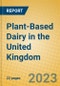 Plant-Based Dairy in the United Kingdom - Product Image