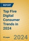 Top Five Digital Consumer Trends in 2024 - Product Image
