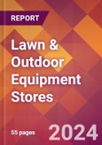 Lawn & Outdoor Equipment Stores - 2024 U.S. Market Research Report with Updated Recession Risk Forecasts- Product Image