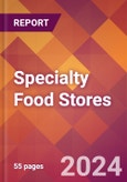 Specialty Food Stores - 2024 U.S. Market Research Report with Updated Recession Risk Forecasts- Product Image