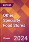 Other Specialty Food Stores - 2024 U.S. Market Research Report with Updated Recession Risk Forecasts - Product Thumbnail Image