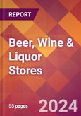 Beer, Wine & Liquor Stores - 2024 U.S. Market Research Report with Updated Recession Risk Forecasts- Product Image