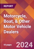 Motorcycle, Boat, & Other Motor Vehicle Dealers - 2024 U.S. Market Research Report with Updated Recession Risk Forecasts- Product Image
