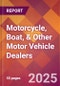 Motorcycle, Boat, & Other Motor Vehicle Dealers - 2025 U.S. Market Research Report with Updated Tariff & Recession Risk Analysis and Forecasts - Product Thumbnail Image