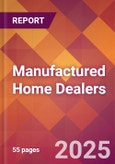 Manufactured Home Dealers - 2024 U.S. Market Research Report with Updated Recession Risk Forecasts- Product Image