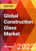 Global Construction Glass Market, By Type, By Composition, By Manufacturing Process, By Application, Estimation & Forecast, 2017-2030- Product Image