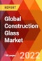 Global Construction Glass Market, By Type, By Composition, By Manufacturing Process, By Application, Estimation & Forecast, 2017-2030 - Product Thumbnail Image