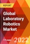 Global Laboratory Robotics Market, By Type, By Application, By End User, Estimation & Forecast, 2017-2030 - Product Thumbnail Image