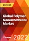 Global Polymer Nanomembrane Market, By Type, End User, Estimation & Forecast, 2017-2030 - Product Image