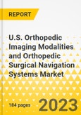 U.S. Orthopedic Imaging Modalities and Orthopedic Surgical Navigation Systems Market: Focus on Modality, Application, and End User - Analysis and Forecast, 2022-2031- Product Image