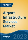 Airport Infrastructure Services Market - Industry Size, Share, Trends, Opportunity, and Forecast, 2017-2027 Segmented By Application (Aeronautical & Non-Aeronautical), By Type (International Ports, Domestic Ports), By Service Type, and By Region- Product Image