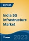 India 5G Infrastructure Market By Communication Infrastructure (Small Cell, Macro Cell, Others), By Core Network, By Network Architecture, By Operational Frequency, By End User, By Region, Competition Forecast & Opportunities, 2028 - Product Thumbnail Image