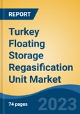 Turkey Floating Storage Regasification Unit Market By Construction (Newly Built, Converted), By Storage (Small, Medium, Large), By Application (Industrial, Power Generation, Others), By Capacity, By Design, By Region, Competition Forecast & Opportunities, 2027- Product Image