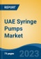 UAE Syringe Pumps Market, By Region, By Competition Forecast & Opportunities, 2018-2028F - Product Image