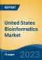 United States Bioinformatics Market By Product & Services (Bioinformatics Tools, Bioinformatics Platforms, Bioinformatics Services), By Type, By Application, By End User, By Region, Competition Forecast & Opportunities, 2027 - Product Thumbnail Image