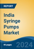 India Syringe Pumps Market By Type (Infusion Pumps, Push/Pull Pumps, Continuous Flow, Others), By Application, By End User, By Product Type, By Equipment Type, By Source, By Region, Competition Forecast & Opportunities, 2028- Product Image