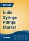 India Syringe Pumps Market By Type (Infusion Pumps, Push/Pull Pumps, Continuous Flow, Others), By Application, By End User, By Product Type, By Equipment Type, By Source, By Region, Competition Forecast & Opportunities, 2028 - Product Thumbnail Image