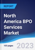 North America (NAFTA) BPO Services Market Summary, Competitive Analysis and Forecast to 2027- Product Image