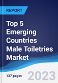 Top 5 Emerging Countries Male Toiletries Market Summary, Competitive Analysis and Forecast to 2027- Product Image