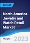 North America (NAFTA) Jewelry and Watch Retail Market Summary, Competitive Analysis and Forecast, 2018-2027 - Product Thumbnail Image