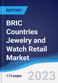 BRIC Countries (Brazil, Russia, India, China) Jewelry and Watch Retail Market Summary, Competitive Analysis and Forecast, 2018-2027- Product Image