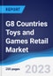 G8 Countries Toys and Games Retail Market Summary, Competitive Analysis and Forecast, 2018-2027 - Product Image