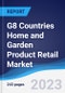 G8 Countries Home and Garden Product Retail Market Summary, Competitive Analysis and Forecast, 2017-2026 - Product Image