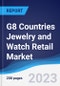 G8 Countries Jewelry and Watch Retail Market Summary, Competitive Analysis and Forecast, 2018-2027 - Product Thumbnail Image