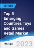 Top 5 Emerging Countries Toys and Games Retail Market Summary, Competitive Analysis and Forecast, 2018-2027- Product Image