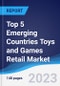 Top 5 Emerging Countries Toys and Games Retail Market Summary, Competitive Analysis and Forecast, 2018-2027 - Product Image