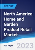 North America (NAFTA) Home and Garden Product Retail Market Summary, Competitive Analysis and Forecast, 2017-2026- Product Image