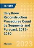 Italy Knee Reconstruction Procedures Count by Segments (Partial Knee Replacement Procedures, Primary Knee Replacement Procedures and Revision Knee Replacement Procedures) and Forecast, 2015-2030- Product Image