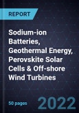 Innovations in Sodium-ion Batteries, Geothermal Energy, Perovskite Solar Cells & Off-shore Wind Turbines- Product Image
