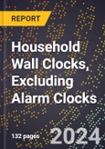 2023 Global Forecast For Household Wall Clocks, Excluding Alarm Clocks (2024-2029 Outlook) - Manufacturing & Markets Report- Product Image