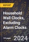 2023 Global Forecast For Household Wall Clocks, Excluding Alarm Clocks (2024-2029 Outlook) - Manufacturing & Markets Report - Product Thumbnail Image