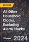 2023 Global Forecast For All Other Household Clocks, Excluding Alarm Clocks (2024-2029 Outlook) - Manufacturing & Markets Report - Product Thumbnail Image