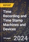 2023 Global Forecast For Time Recording and Time Stamp Machines and Devices (2024-2029 Outlook) - Manufacturing & Markets Report - Product Thumbnail Image