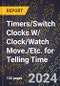 2023 Global Forecast For Timers/Switch Clocks W/ Clock/Watch Move./etc. For Telling Time (2024-2029 Outlook) - Manufacturing & Markets Report - Product Thumbnail Image