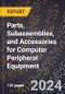 2024 Global Forecast for Parts, Subassemblies, and Accessories for Computer Peripheral Equipment (Excluding Digital Camera Parts) (2025-2030 Outlook) - Manufacturing & Markets Report - Product Image