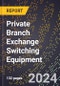 2023 Global Forecast For Private Branch Exchange Switching Equipment (2024-2029 Outlook) - Manufacturing & Markets Report - Product Thumbnail Image