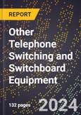 2023 Global Forecast For Other Telephone Switching and Switchboard Equipment (2024-2029 Outlook) - Manufacturing & Markets Report- Product Image