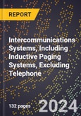 2023 Global Forecast For Intercommunications Systems, Including Inductive Paging Systems (Selective Paging), Excluding Telephone (2024-2029 Outlook) - Manufacturing & Markets Report- Product Image