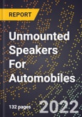 2023 Global Forecast For Unmounted Speakers For Automobiles (2024-2029 Outlook) - Manufacturing & Markets Report- Product Image