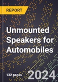 2023 Global Forecast For Unmounted Speakers For Automobiles (2024-2029 Outlook) - Manufacturing & Markets Report- Product Image