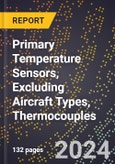 2024 Global Forecast for Primary Temperature Sensors, Excluding Aircraft Types, Thermocouples (2025-2030 Outlook) - Manufacturing & Markets Report- Product Image