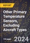 2024 Global Forecast for Other Primary Temperature Sensors, Excluding Aircraft Types (2025-2030 Outlook) - Manufacturing & Markets Report - Product Thumbnail Image