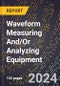 2024 Global Forecast for Waveform Measuring And/Or Analyzing Equipment (2025-2030 Outlook) - Manufacturing & Markets Report - Product Image